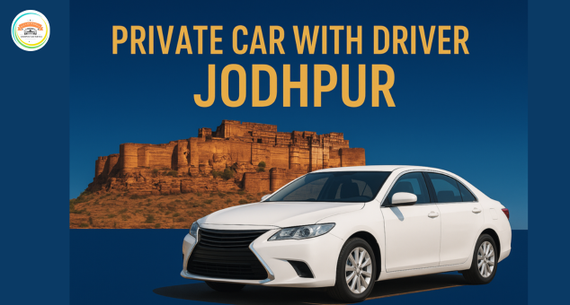 Private Car With Driver Jodhpur for reliable, flexible, and comfortable rides
