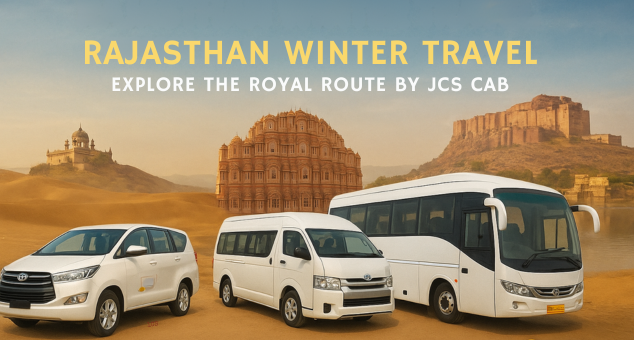 RAJASTHAN WINTER TRAVEL EXPLORE THE ROYAL ROUTE BY JCS CAB