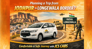 Jodhpur to Longewala Border taxi service with JCS Cabs offering comfortable and reliable desert travel