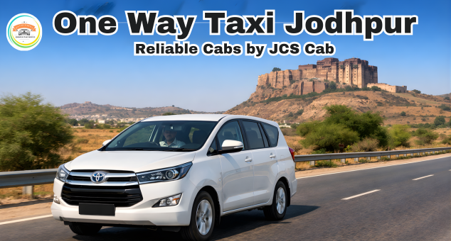 One Way Taxi Jodhpur with reliable sedan and SUV cabs by JCS Cab for comfortable outstation travel